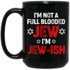 I'm Not A Full Blooded Jew, I'm Jew-ish, Jewish Blooded Black Mug