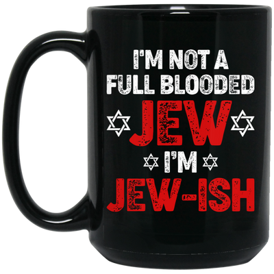 I'm Not A Full Blooded Jew, I'm Jew-ish, Jewish Blooded Black Mug