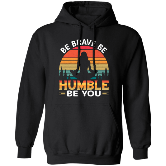 Be Brave, Be Humble, Be You, Retro Yoga, Yoga Girl Pullover Hoodie