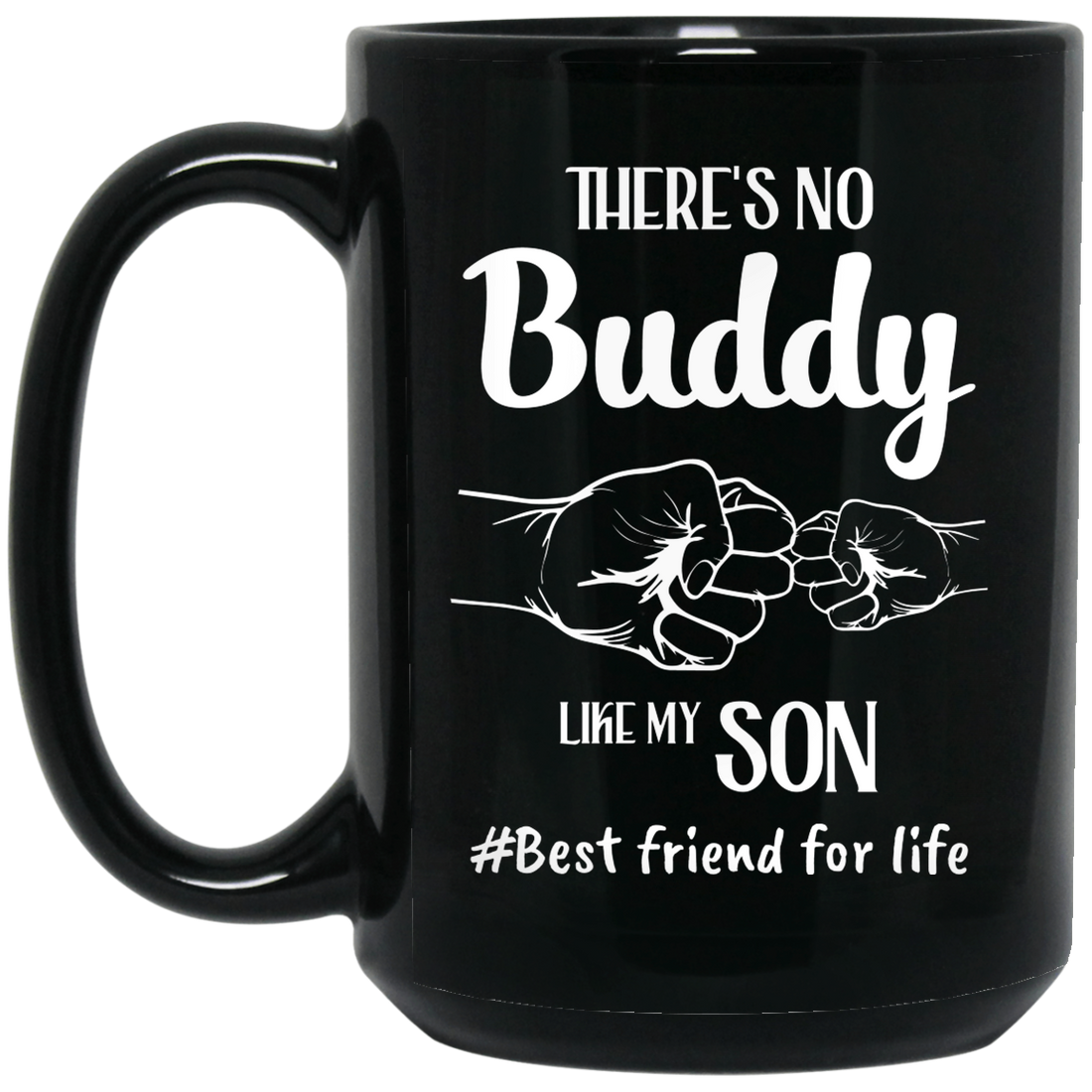 There's No Buddy Like My Son, Best Friend For Life Black Mug
