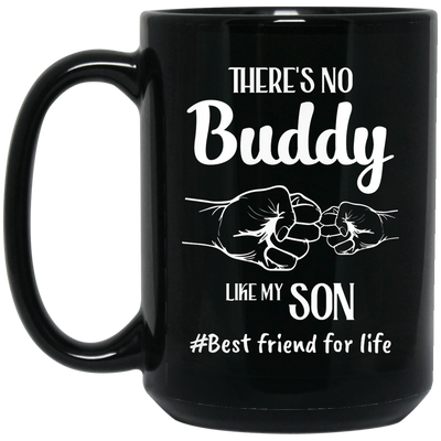 There's No Buddy Like My Son, Best Friend For Life Black Mug