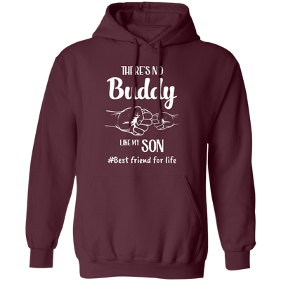 There's No Buddy Like My Son, Best Friend For Life Pullover Hoodie