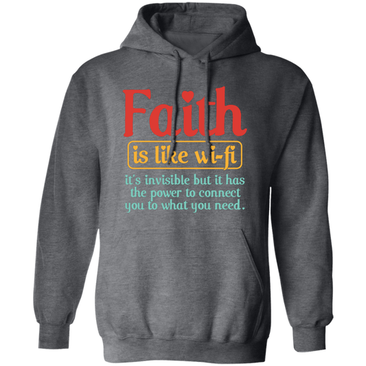 Faith Is Like Wifi, It's Invisible But It Has The Power To Connect You To What You Need Pullover Hoodie