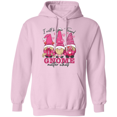 I Will Be Your Friend, Love Gnome, Matter What Pullover Hoodie