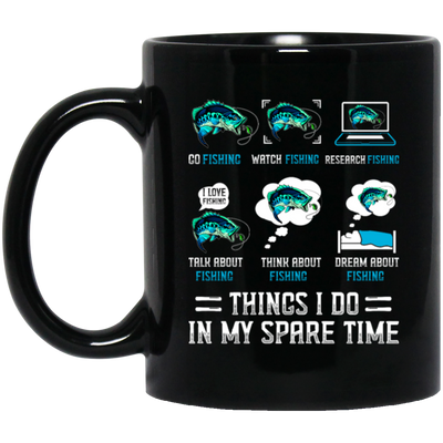 Fishing, Things I Do In My Spare Time Is Fishing Black Mug