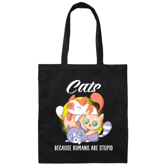 Cats Because Humans Are Stupid Cute cats Gift Canvas Tote Bag