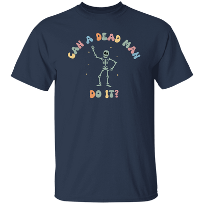 Can A Dead Man Do It, Skeleton, Skeleton Can Do Anything Unisex T-Shirt