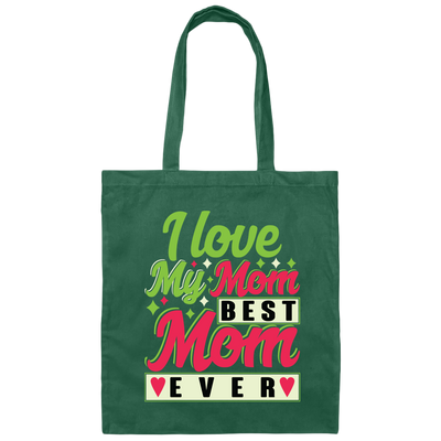 Love My Mom, Best Mom Ever, Mother's Day Gift, Love Gift For Mom Canvas Tote Bag