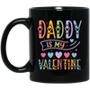 Daddy Is My Valentine, Love My Dad, Father's Day Gifts Black Mug