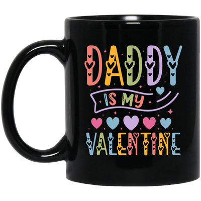 Daddy Is My Valentine, Love My Dad, Father's Day Gifts Black Mug