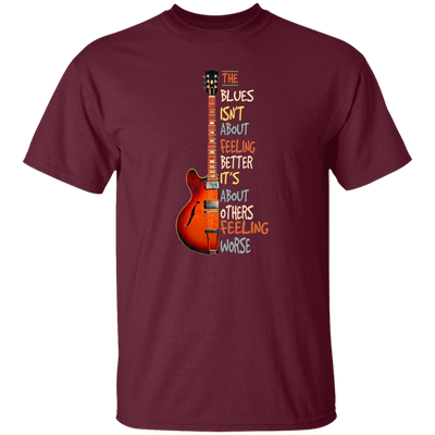 The Blues Is Not About Feelign Better, It Is About Others Feeling Worse Unisex T-Shirt