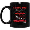 I Love You Everyday, Not Just On Valentine_s Day, Love Valentine, Trendy Valentine Black Mug