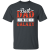 Best Dad In The Galaxy, Best Dad Ever, Best Dad In The World Unisex T-Shirt