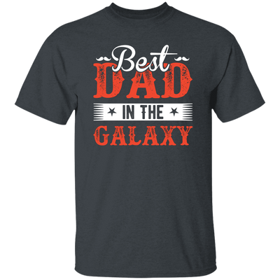 Best Dad In The Galaxy, Best Dad Ever, Best Dad In The World Unisex T-Shirt