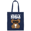 I Must Have Been Koala In My Past Life, Love Koala, Best Koala, Funny Koala Canvas Tote Bag