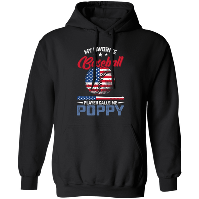 My Favorite Baseball Player Calls Me Poppy, American Baseball, Father's Day Gift Pullover Hoodie