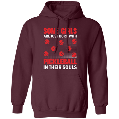 Some Girls Are Just Born With Pickleball In Their Souls Pullover Hoodie