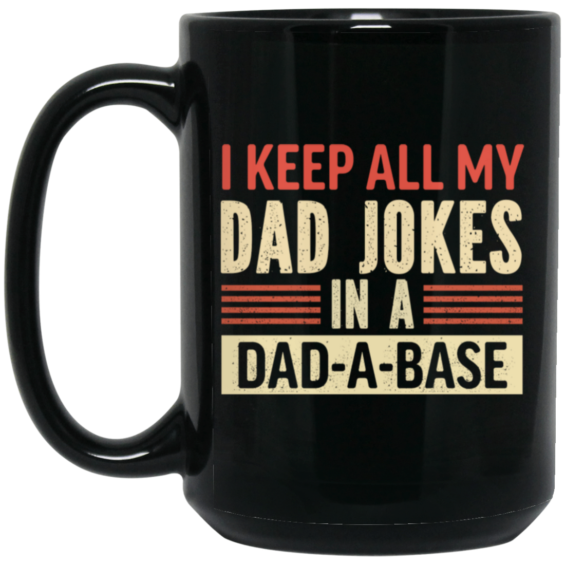Father's Day Gifts, I Keep All My Dad Jokes In A Dad-A-Base Black Mug