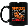 Numbers Never Lie Math Baseball, Baseball Player, Math Black Mug