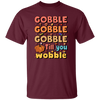 Gobble Till You Wobble, Thankful's Day, Thanksgiving Holiday Unisex T-Shirt