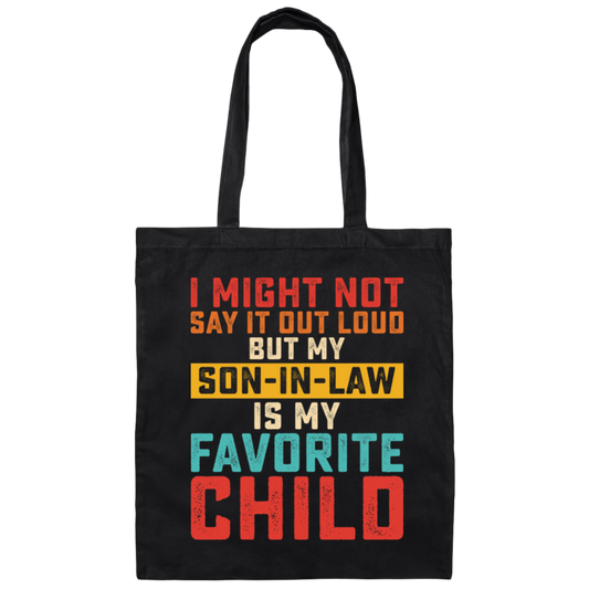 I Might Not Say It Out Loud, But My Son-In-Law Is My Favorite Child Canvas Tote Bag