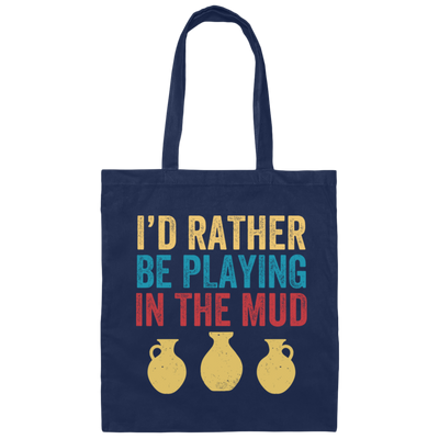 I'd Rather Be Playing In The Mud, Retro Pottery, Play Mud Canvas Tote Bag
