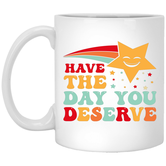 Have The Day You Deserve, Your Lucky Star, Groovy Happy Day White Mug
