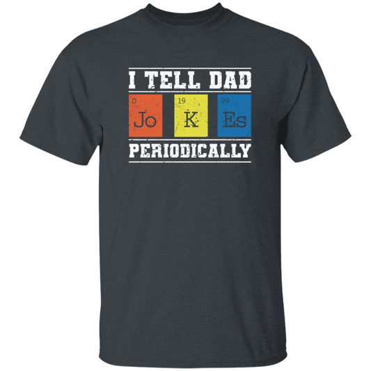 I Tell Dad Jokes Periodically, Chemistry Gift, Jokes With Chemistry Style Unisex T-Shirt
