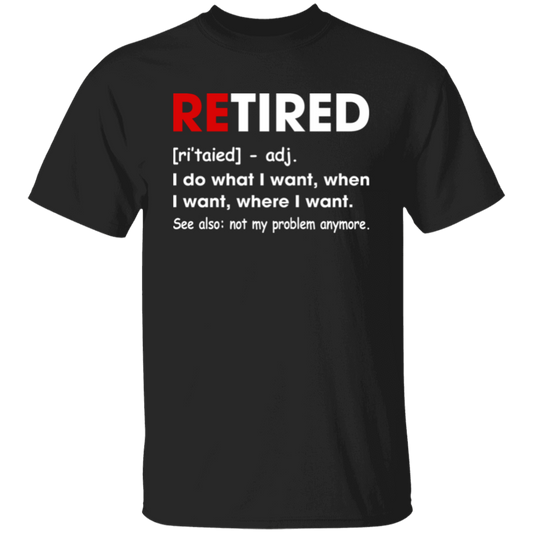 Retired Defination, I Do What I Want, When I Want, Where I Want, Retire Gift Unisex T-Shirt