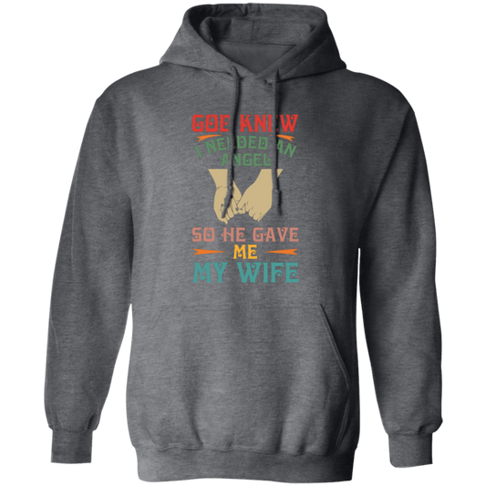 God Knew I Needed An Angel, So He Gave Me My Wife Pullover Hoodie