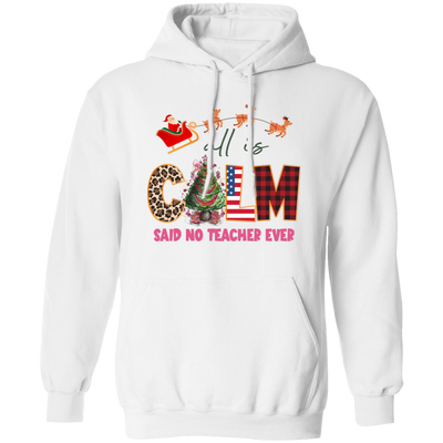 All Is Calm Said No Teacher Ever, Reindeer Ride Santa Christmas Pullover Hoodie