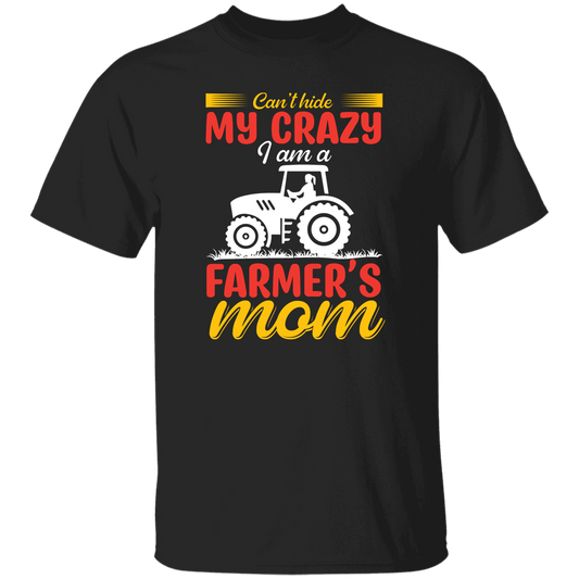 I Can't Hide My Crazy, I Am A Farmer's Mom, Mother's Day Unisex T-Shirt