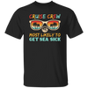 Cruise Crew Most Likely To Get Sea Sick, Love Cruise Unisex T-Shirt