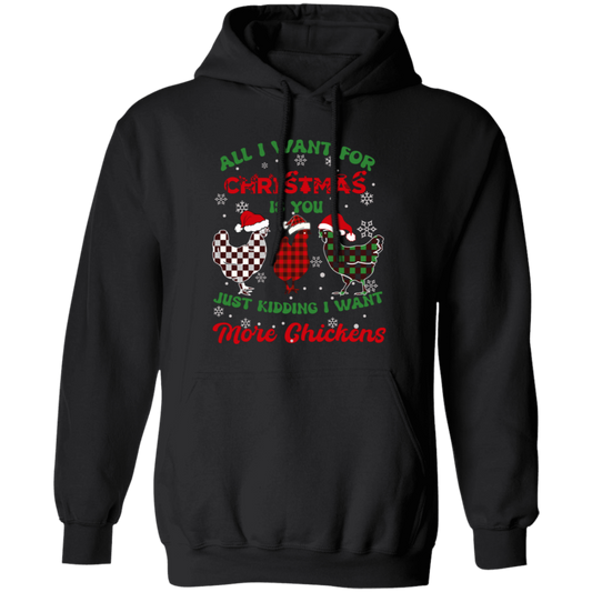 All I Want For Christmas Is You, Just Kidding I Want More Chickens Pullover Hoodie