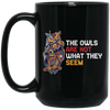 The Owls Are Not What They Seem, Best The Owl What You See, Cute Owl Or Horror Owl Black Mug