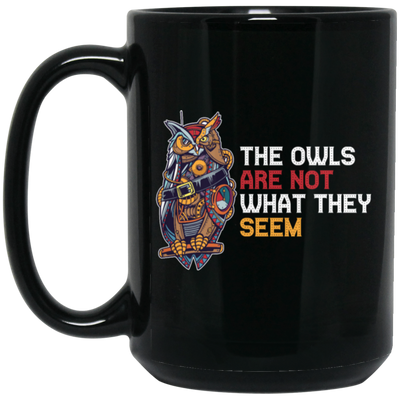 The Owls Are Not What They Seem, Best The Owl What You See, Cute Owl Or Horror Owl Black Mug