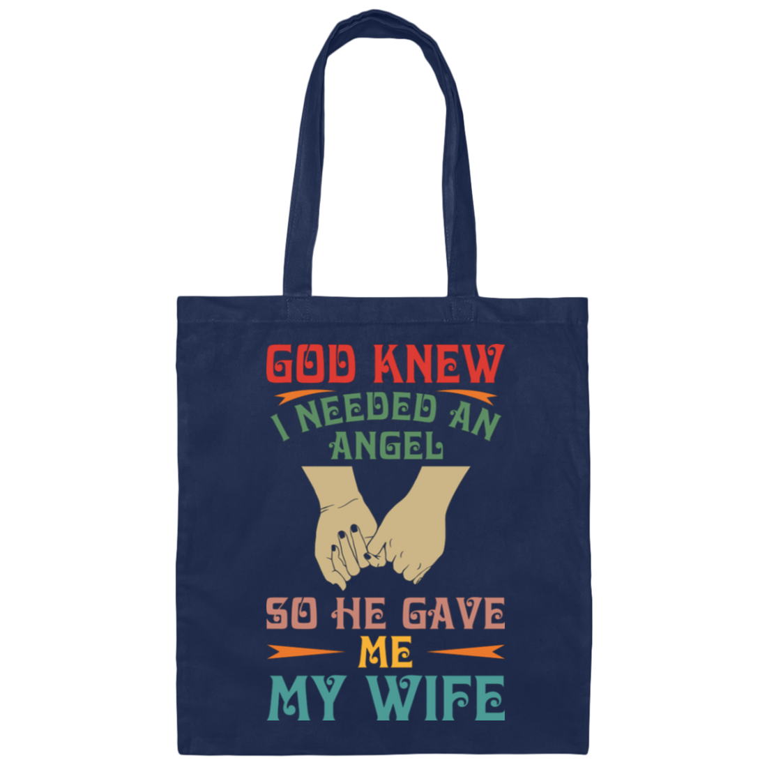 God Knew I Needed An Angel, So He Gave Me My Wife Canvas Tote Bag