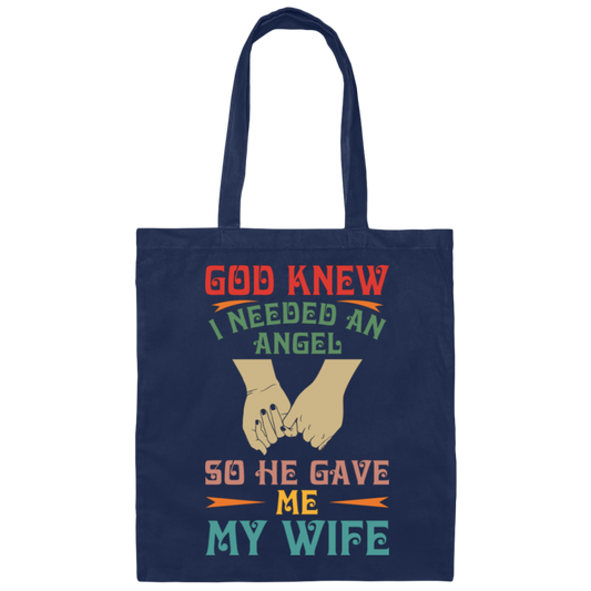 God Knew I Needed An Angel, So He Gave Me My Wife Canvas Tote Bag