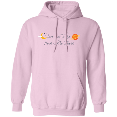 Love You To The Moon And To Saturn, Love You To The Moon And Back Pullover Hoodie