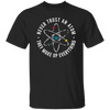 Never Trust An Atom, They Make Up Everything, Chemistry Unisex T-Shirt