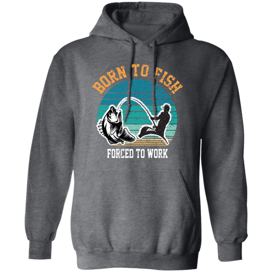 Born To Fish Forced To Work, Retro Fishing, Fishing Man Pullover Hoodie