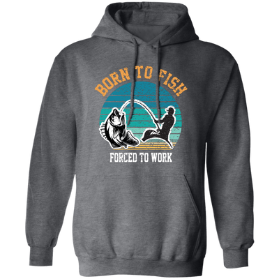 Born To Fish Forced To Work, Retro Fishing, Fishing Man Pullover Hoodie