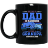 Being A Dad Is Anhonor, Being A Grandpa Is Priceles, Love Dad Black Mug