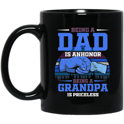 Being A Dad Is Anhonor, Being A Grandpa Is Priceles, Love Dad Black Mug