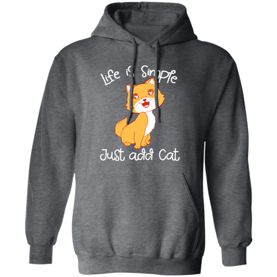 Life Is Simple, Just Add Cat, Cat Pet, Love Animals, Cute Kitten Lover Gift Pullover Hoodie