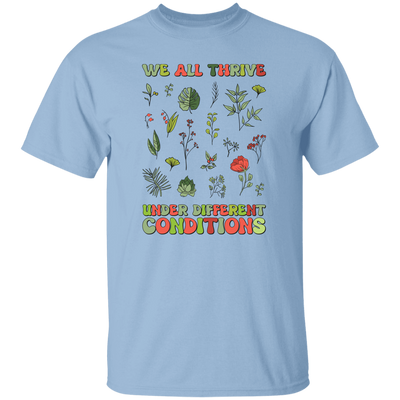 We All Thrive Under Different Conditions, Different Plants Unisex T-Shirt