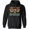 Cruise Crew Most Likely To Get Sea Sick, Love Cruise Pullover Hoodie