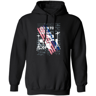 Born To Play Drums, Music Is The Best, Love Drum, Drummer Gift Pullover Hoodie