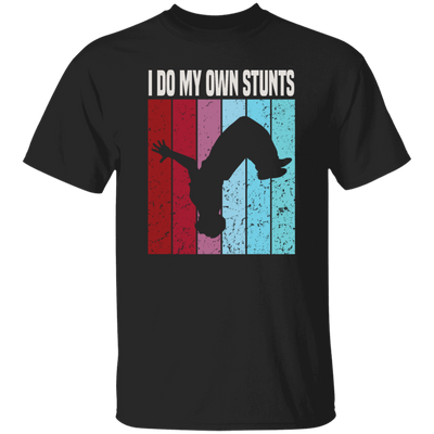 Freerunner Likes Extreme Sports Perfect For Your Running Climbing I Do My Own Stunts Unisex T-Shirt