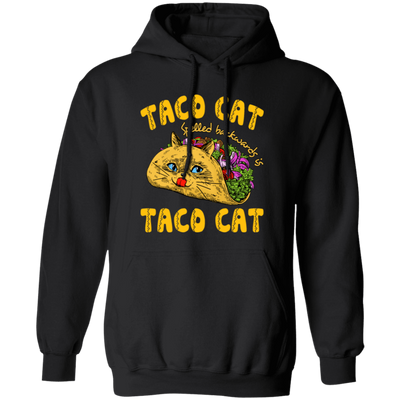 Taco Cat, Spelled Backwards Is Taco Cat Pullover Hoodie